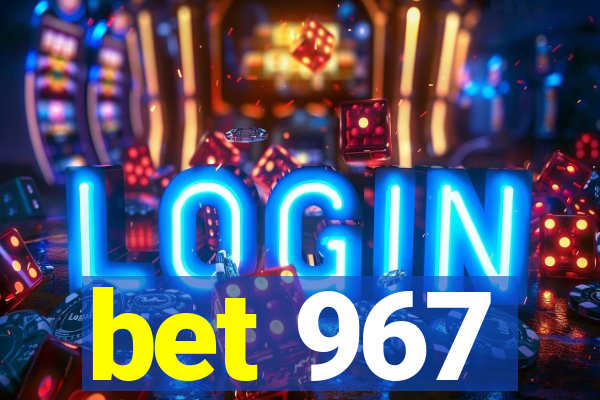 bet 967